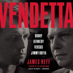 Vendetta: Bobby Kennedy Versus Jimmy Hoffa Audiobook, by James Neff