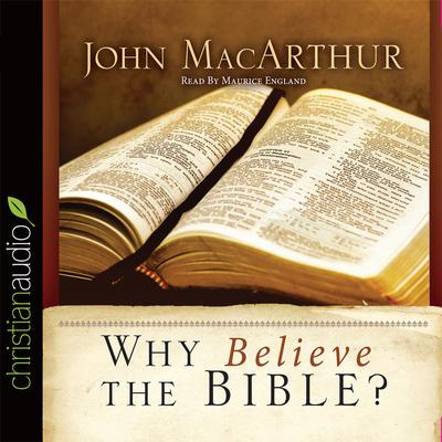 Why Believe the Bible? Audiobook, by John MacArthur