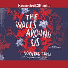 The Walls Around Us Audiobook, by Nova Ren Suma