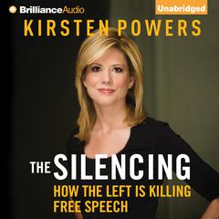 The Silencing: How the Left is Killing Free Speech Audiobook, by Kirsten Powers