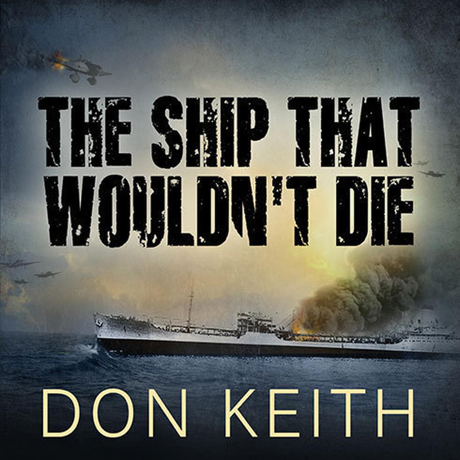 The Ship That Wouldnt Die: The Saga of the Uss Neosho - a World War II Story of Courage and Survival at Sea Audiobook, by Don Keith
