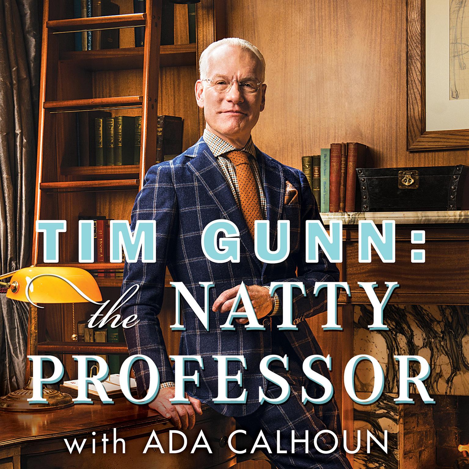 Tim Gunn: the Natty Professor: A Master Class on Mentoring, Motivating and Making It Work! Audiobook, by Tim Gunn