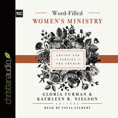 Word-Filled Women's Ministry: Loving and Serving the Church Audiobook, by Gloria Furman
