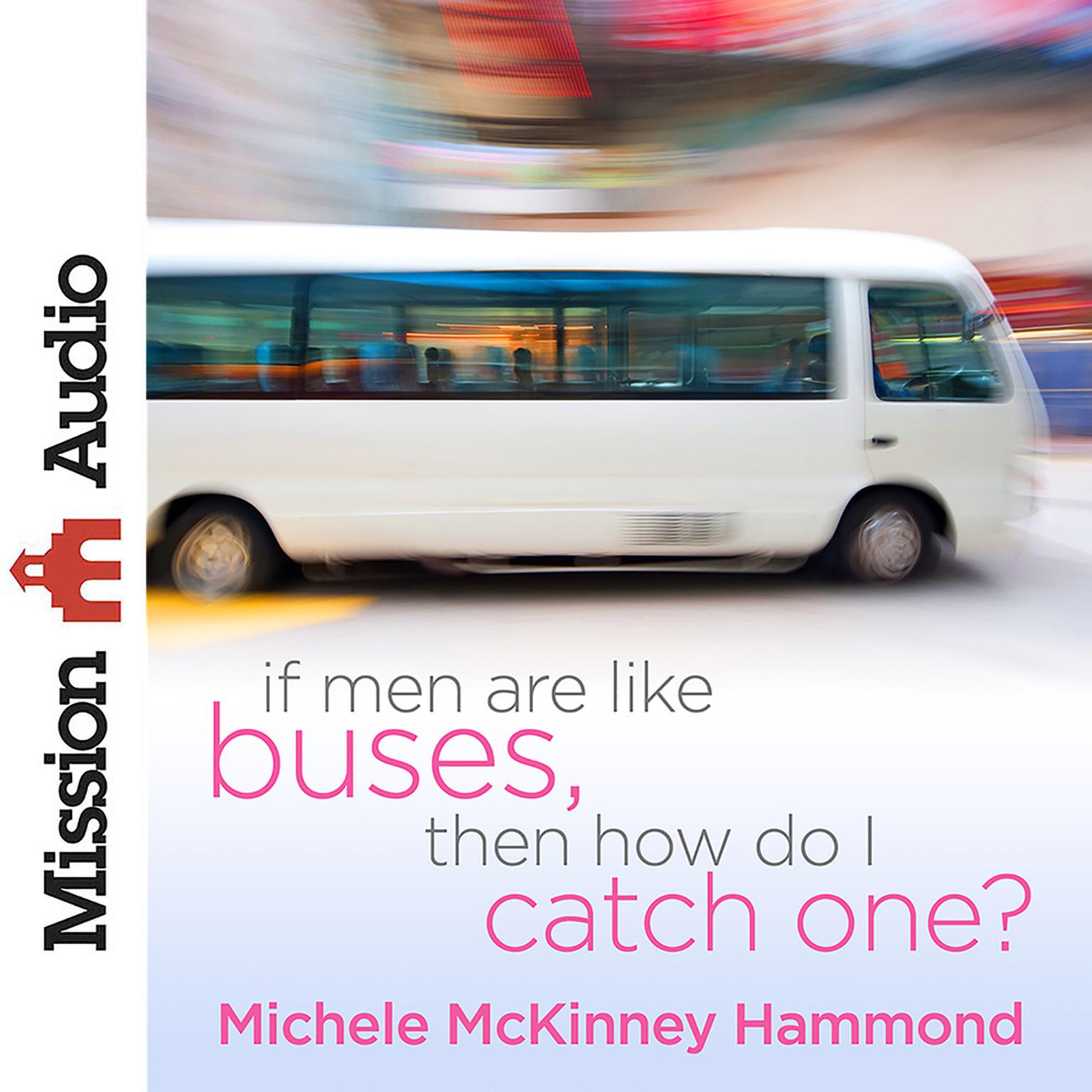 If Men Are Like Buses, Then How Do I Catch One? (Abridged): When Youre Standing Between Hope and Happily Ever After Audiobook, by Michelle McKinney Hammond