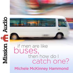 If Men Are Like Buses, Then How Do I Catch One?: When Youre Standing Between Hope and Happily Ever After Audiobook, by Michelle McKinney Hammond