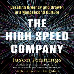 The High-Speed Company: Creating Urgency and Growth in a Nanosecond Culture Audiobook, by Jason Jennings