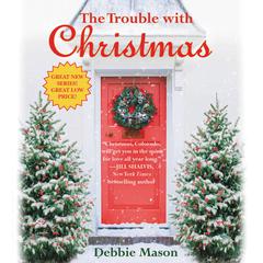 The Trouble with Christmas: The Feel-Good Holiday Read that Inspired Hallmark TV’s Welcome to Christmas Audiobook, by Debbie Mason