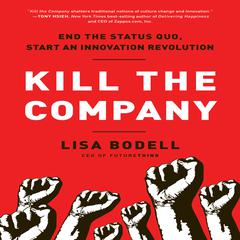 Kill The Company: End the Status Quo, Start an Innovation Revolution Audiobook, by Lisa Bodell