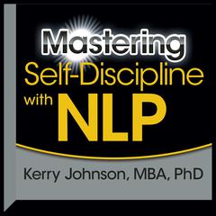 Mastering Self-Discipline with NLP Audiobook, by Kerry Johnson
