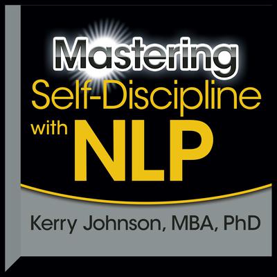 Mastering Self-Discipline with NLP Audiobook, by Kerry L. Johnson