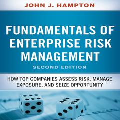 Fundamentals of Enterprise Risk Management: How Top Companies Assess Risk, Manage Exposure, and Seize Opportunity Audiobook, by John J.  Hampton