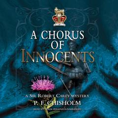 A Chorus of Innocents: A Sir Robert Carey Mystery Audiobook, by P. F. Chisholm