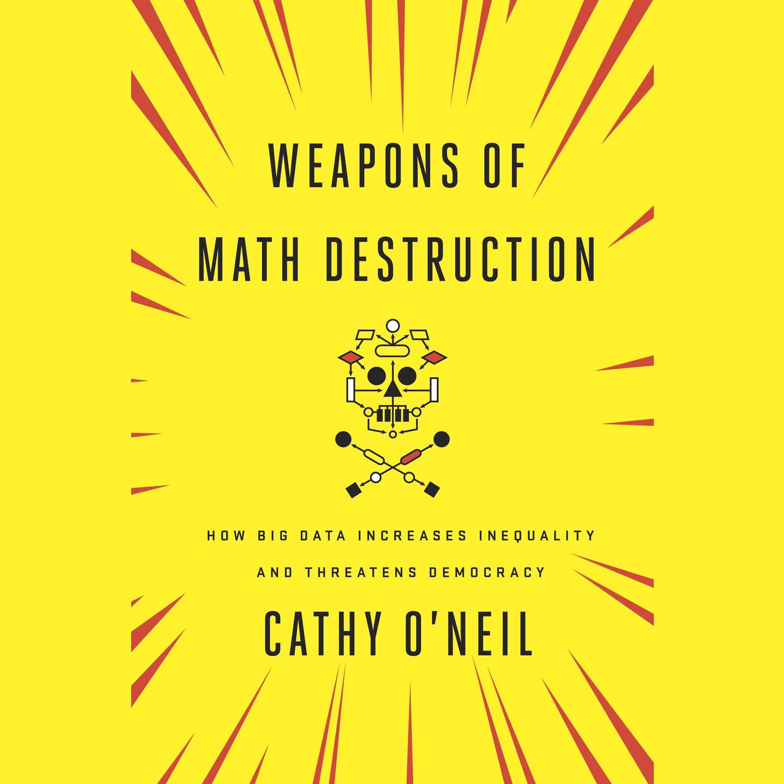 Weapons of Math Destruction: How Big Data Increases Inequality and Threatens Democracy Audiobook, by Cathy O'Neil