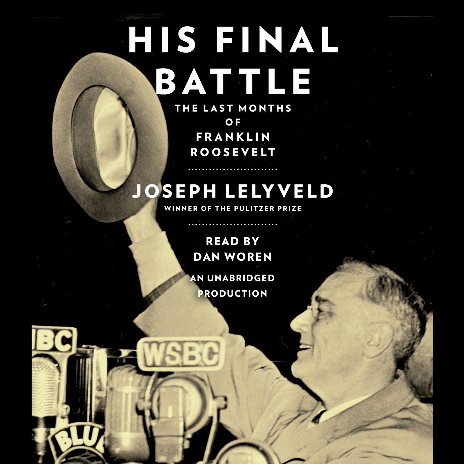 His Final Battle: The Last Months of Franklin Roosevelt Audiobook, by Joseph Lelyveld