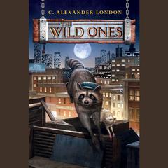 The Wild Ones Audiobook, by C. Alexander London