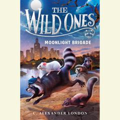 The Wild Ones: Moonlight Brigade Audiobook, by C. Alexander London