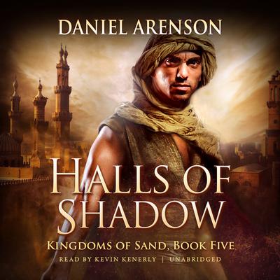 Halls of Shadow: Kingdoms of Sand, Book 5 Audiobook, by Daniel Arenson