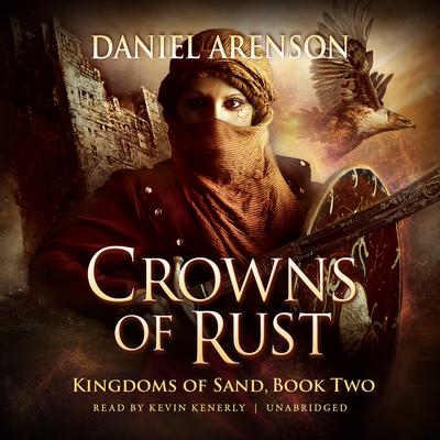Crowns of Rust: Kingdoms of Sand, Book 2 Audiobook, by Daniel Arenson