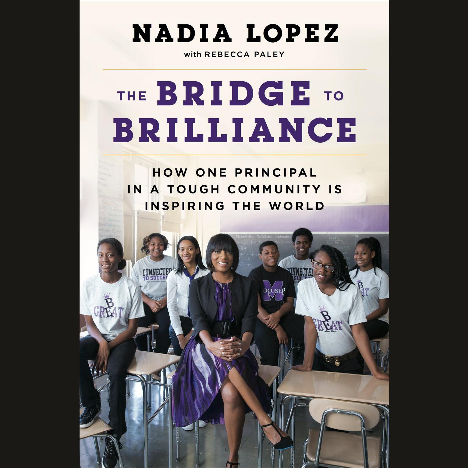 The Bridge to Brilliance: How One Principal in a Tough Community Is Inspiring the World Audiobook, by Rebecca Paley