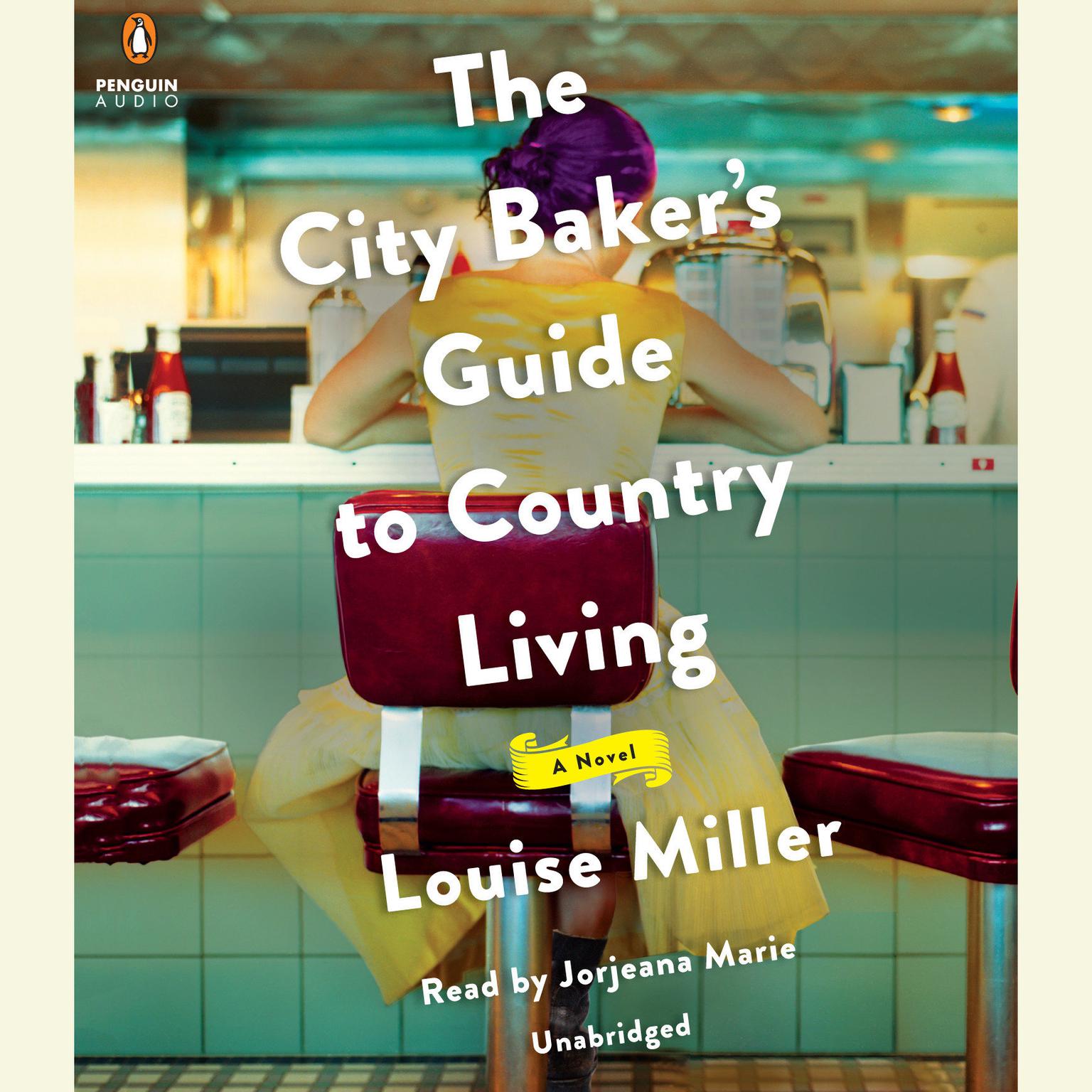 The City Bakers Guide to Country Living: A Novel Audiobook, by Louise Miller