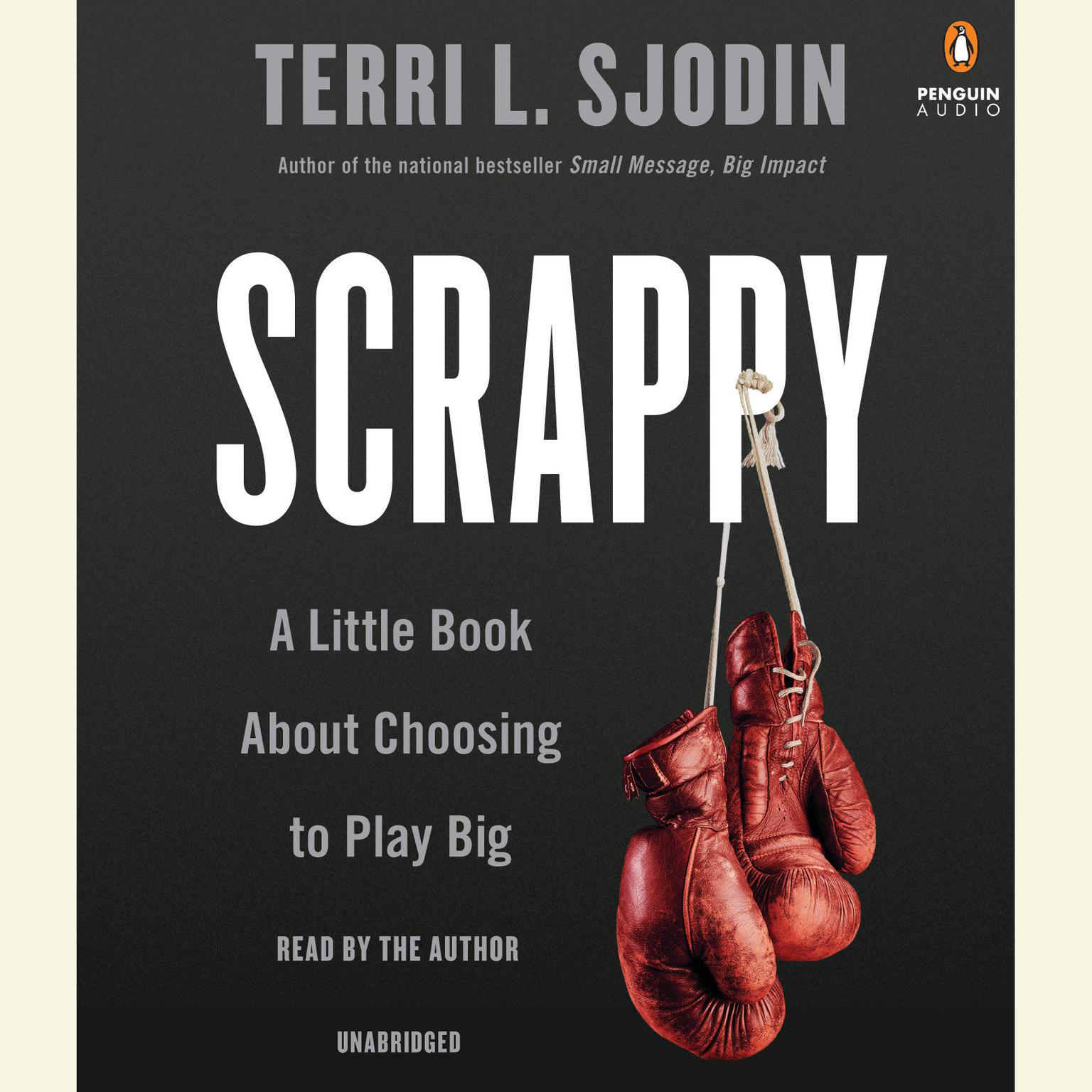 Scrappy: A Little Book About Choosing to Play Big Audiobook, by Terri L. Sjodin