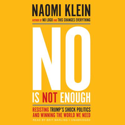 No Is Not Enough: Resisting Trump’s Shock Politics and Winning the World We Need Audiobook, by 