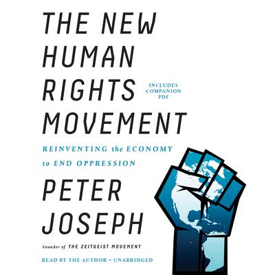 The New Human Rights Movement: Reinventing the Economy to End Oppression Audiobook, by Peter Joseph