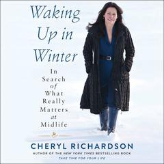 Waking Up in Winter: In Search of What Really Matters at Midlife Audiobook, by Cheryl Richardson