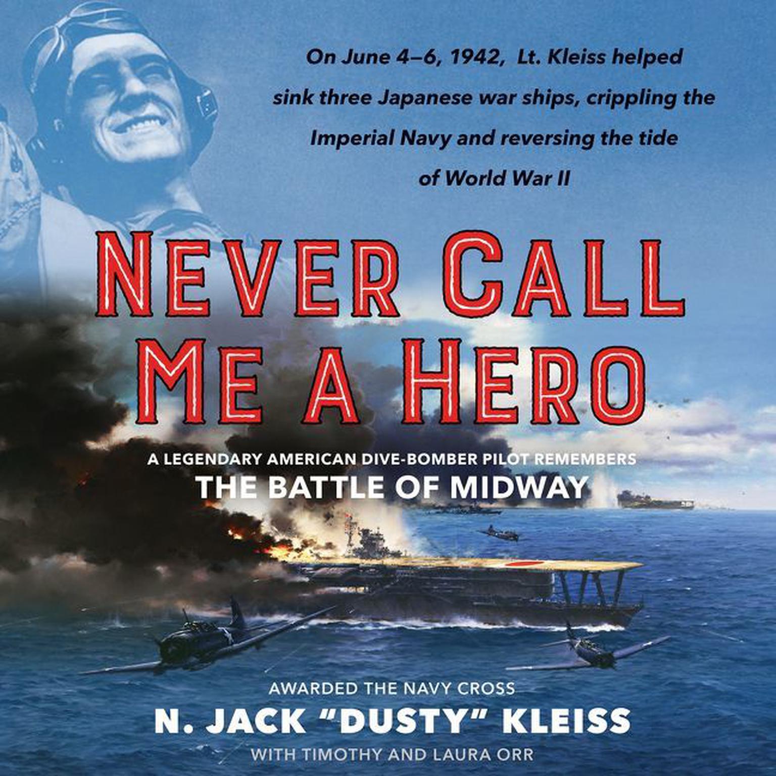 Never Call Me a Hero: A Legendary American Dive-Bomber Pilot Remembers the Battle of Midway Audiobook, by Laura Orr