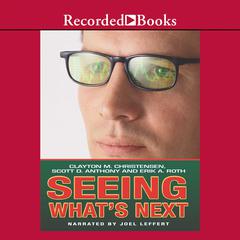 Seeing What's Next: Using the Theories of Innovation to Predict Industry Change Audiobook, by 