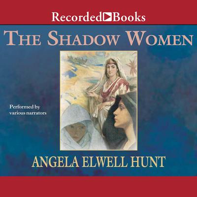 The Shadow Women Audiobook, by Angela Elwell Hunt