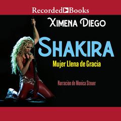Shakira: Woman Full of Grace Audiobook, by Ximena Diego