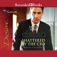 Shattered by the CEO Audiobook, by Emilie Rose