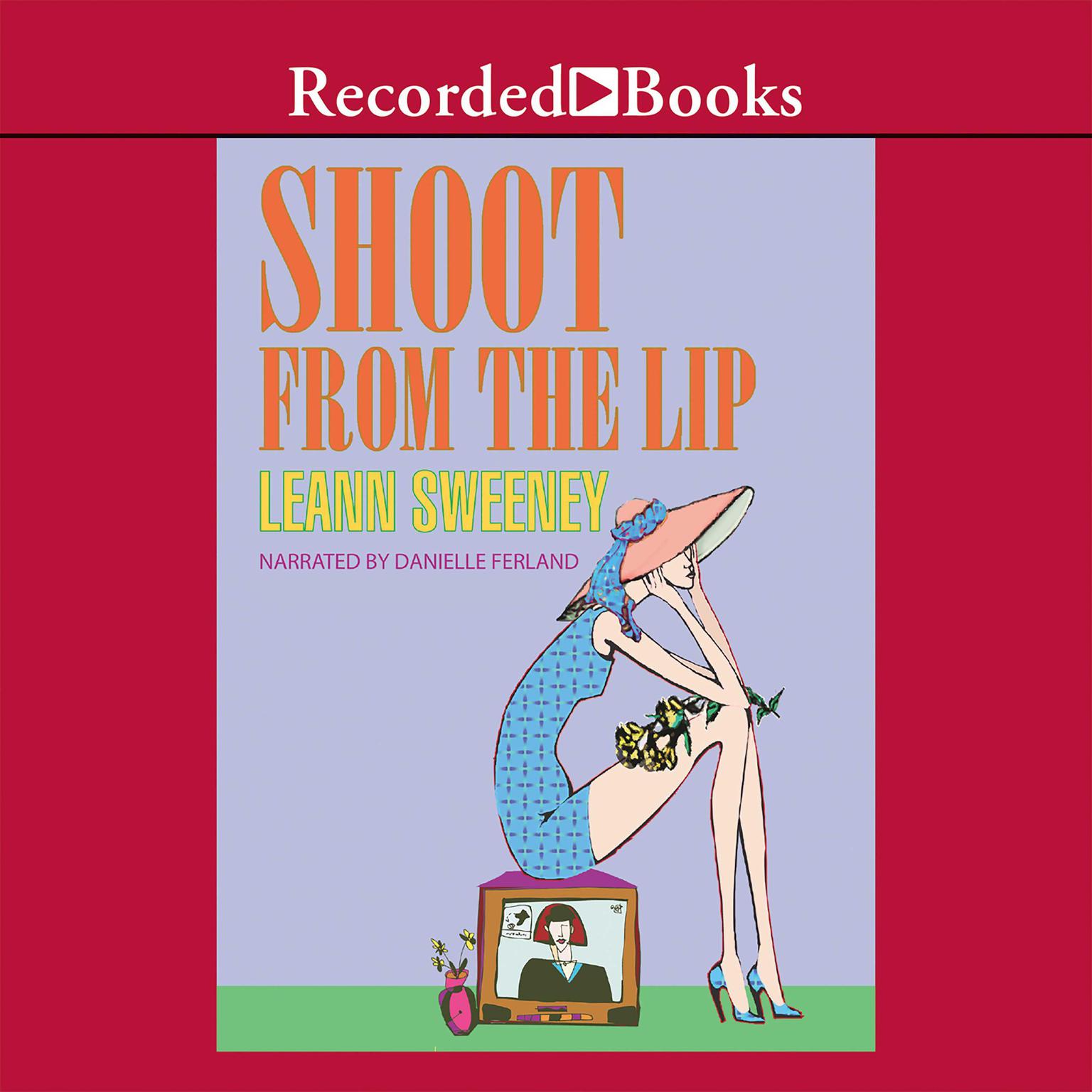 Shoot From The Lip Audiobook, by Leann Sweeney