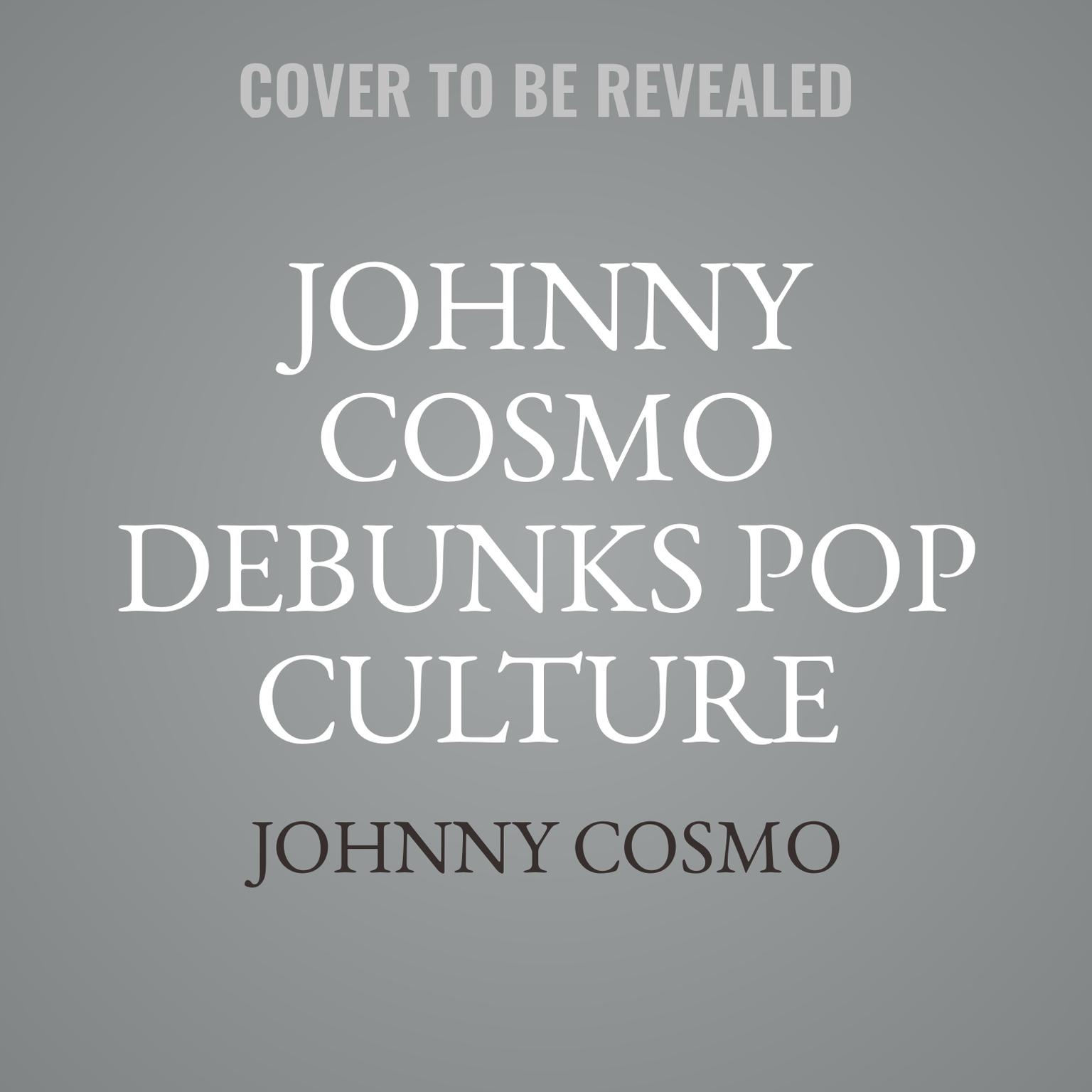Johnny Cosmo Debunks Pop Culture Myths! Audiobook, by Johnny Cosmo