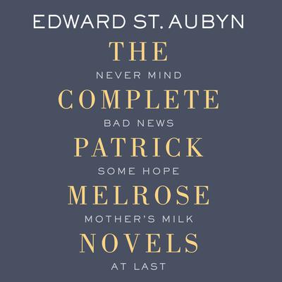 Patrick Melrose: The Novels Audiobook, by 