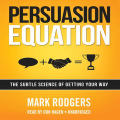Persuasion Equation: The Subtle Science of Getting Your Way Audiobook, by 