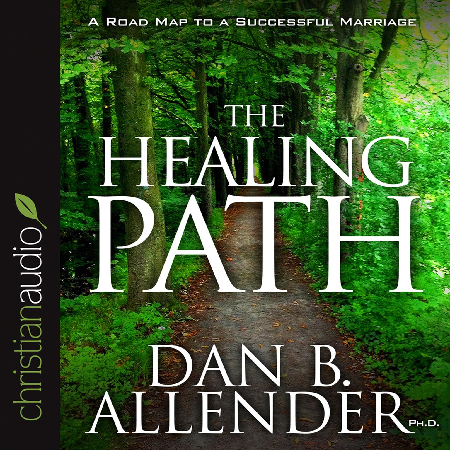 Healing Path (Abridged): How the Hurts in Your Past Can Lead You to a More Abundant Life Audiobook, by Dan B. Allender