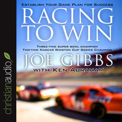 Racing to Win: Establish Your Game Plan for Success Audiobook, by Joe Gibbs