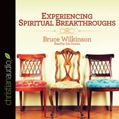 Experiencing Spiritual Breakthroughs Audiobook, by Bruce Wilkinson