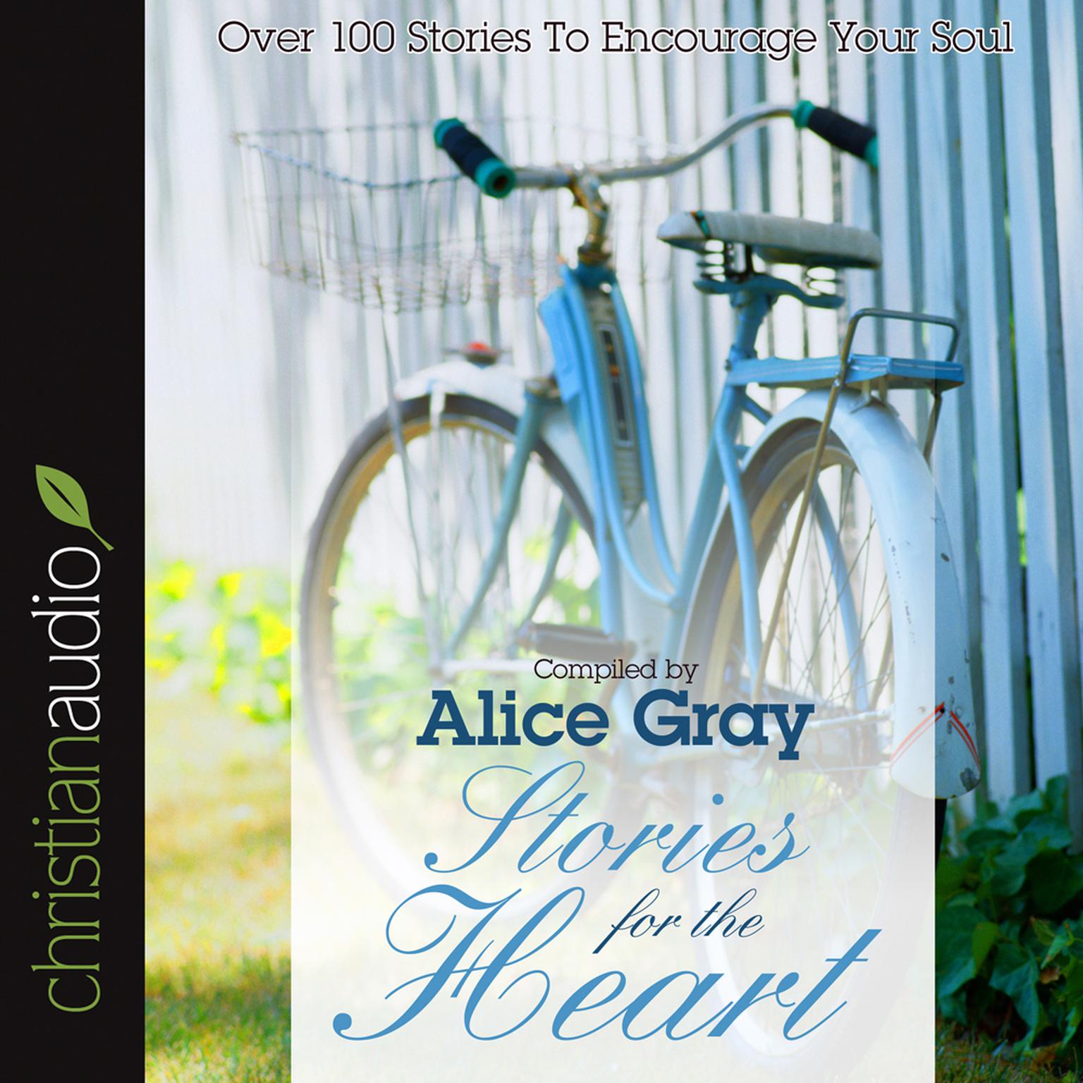 Stories for the Heart (Abridged): Over 100 Stories to Encourage Your Soul Audiobook, by Alice Gray