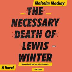 The Necessary Death of Lewis Winter Audiobook, by Malcolm Mackay