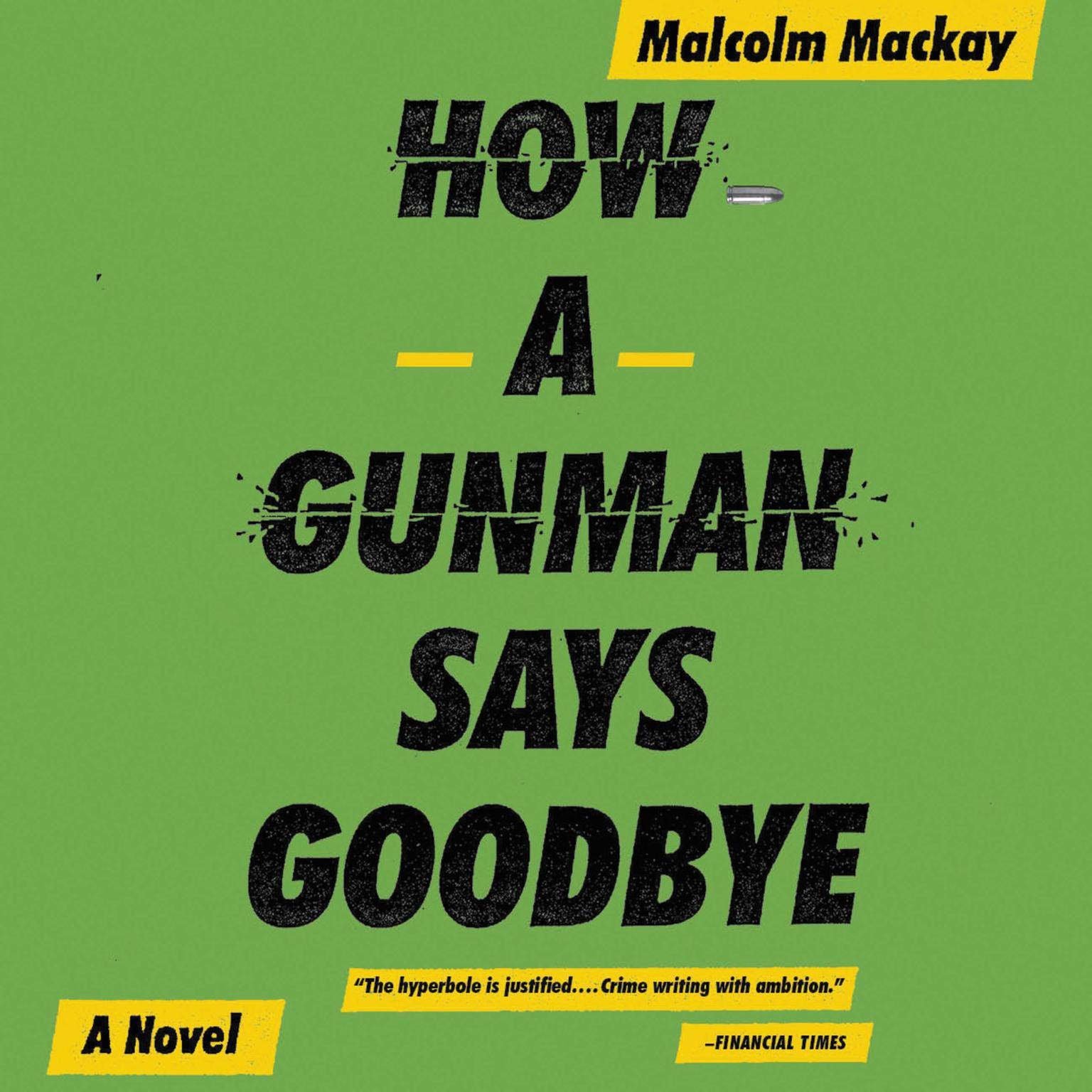 How a Gunman Says Goodbye Audiobook, by Malcolm Mackay