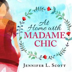 At Home With Madame Chic: Becoming a Connoisseur of Daily Life Audiobook, by Jennifer L. Scott