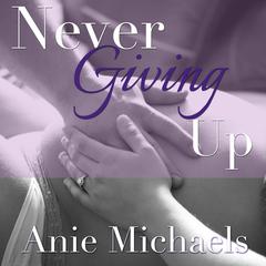 Never Giving Up Audiobook, by Anie Michaels
