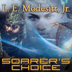 Soarer’s Choice Audiobook, by L. E. Modesitt