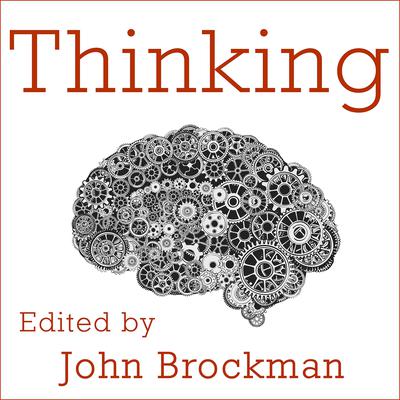 Thinking: The New Science of Decision-Making, Problem-Solving, and Prediction Audiobook, by John Brockman