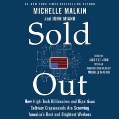 Sold Out: How High-Tech Billionaires & Bipartisan Beltway Crapweasels Are Screwing America's Best & Brightest Workers Audiobook, by Michelle Malkin