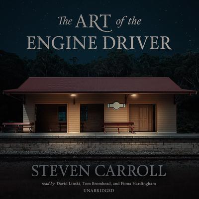 The Art of the Engine Driver Audiobook, by Steven Carroll