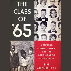 The Class of '65: A Student, a Divided Town, and the Long Road to Forgiveness Audiobook, by Jim Auchmutey